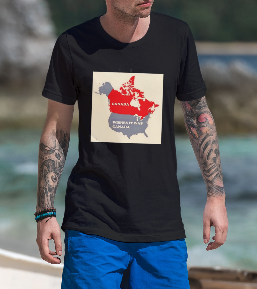 Canada Wishes It Was Canada Map North America Humor T-Shirt