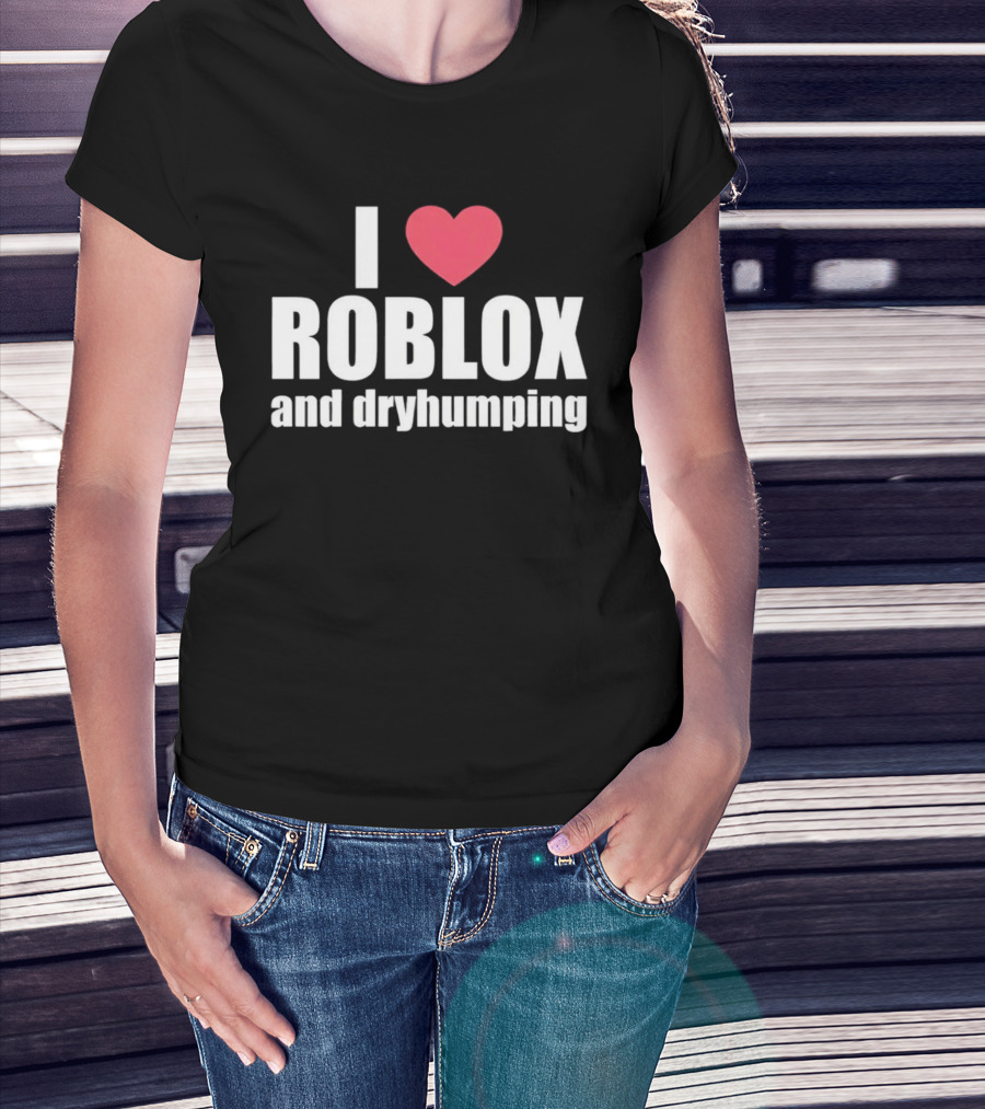 Roblox I Love Roblox And Dryhumping T-Shirt