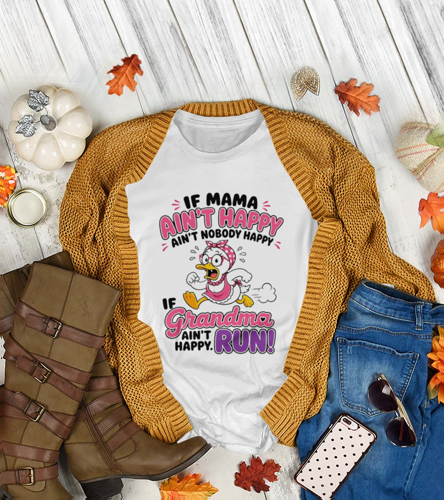 If Mama Ain't Happy Ain't Nobody Happy If Grandma Ain't Happy Run Duck Cartoon T-Shirt