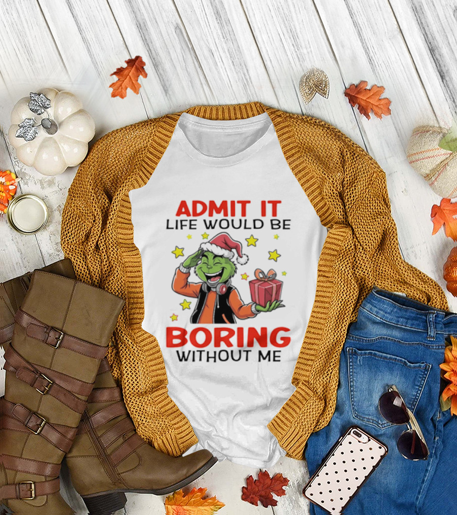 The Grinch Admit It Life Would Be Boring Without Me Stars Present T-Shirt