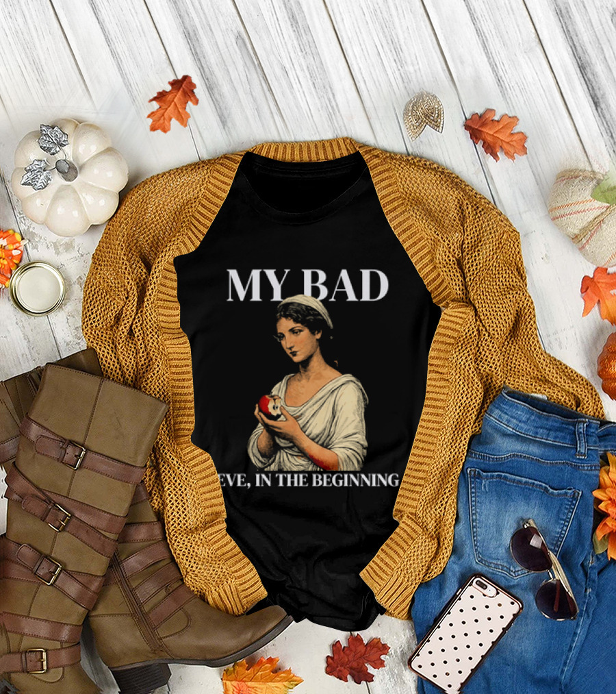 Eve My Bad in the Beginning Biblical Garden of Eden T-Shirt