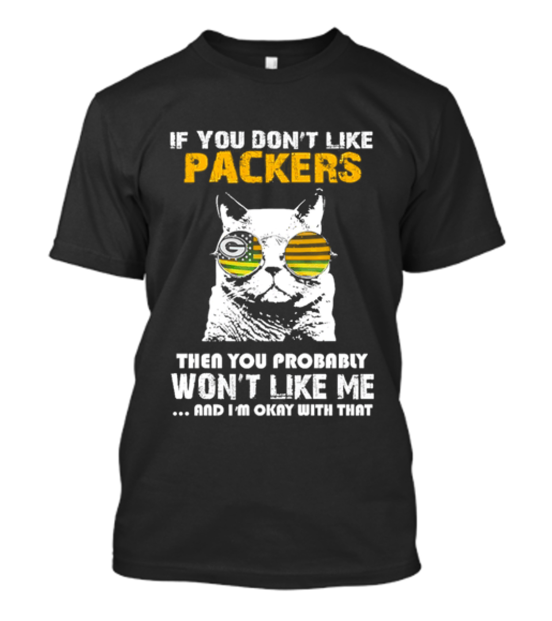 If You Don't Like Packers Then You Probably Won't Like Me Cat Sunglasses T-Shirt