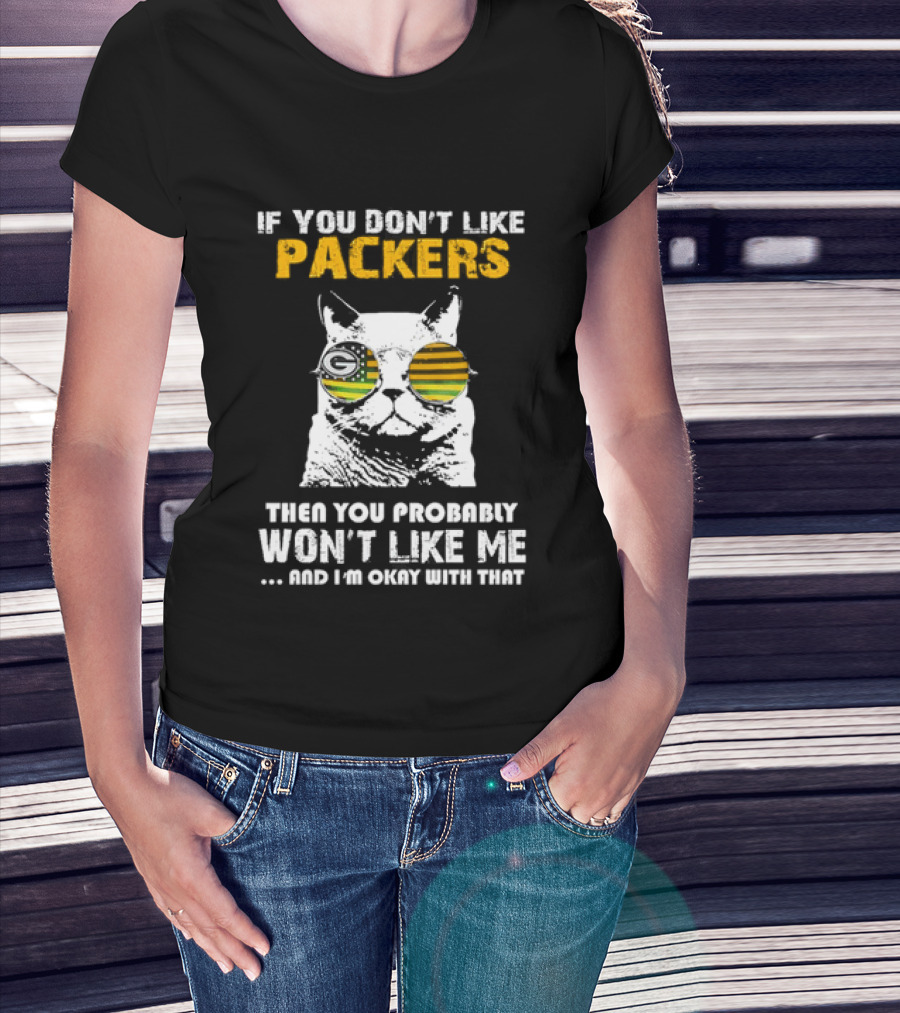 If You Don't Like Packers Then You Probably Won't Like Me Cat Sunglasses T-Shirt