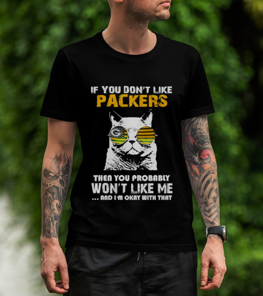 If You Don't Like Packers Then You Probably Won't Like Me Cat Sunglasses T-Shirt