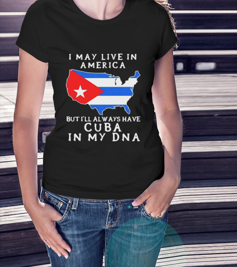 I May Live In America But I'll Always Have Cuba In My DNA Map Of United States T-Shirt