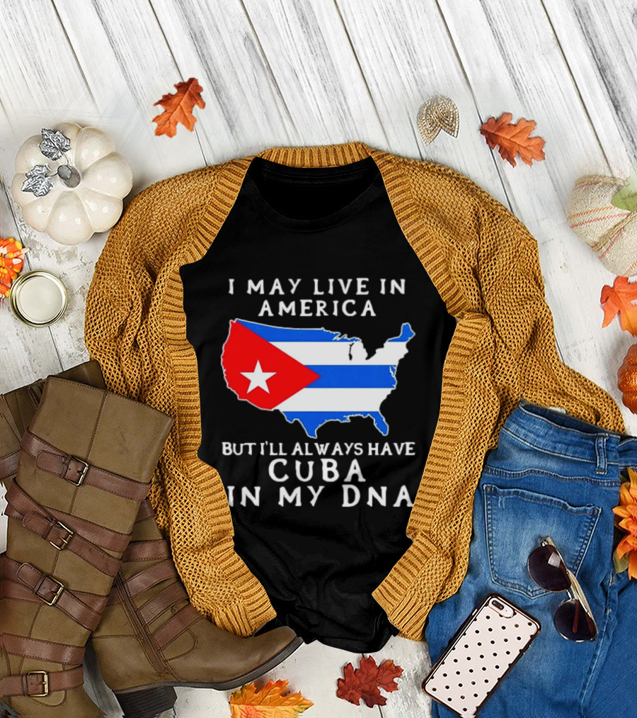 I May Live In America But I'll Always Have Cuba In My DNA Map Of United States T-Shirt