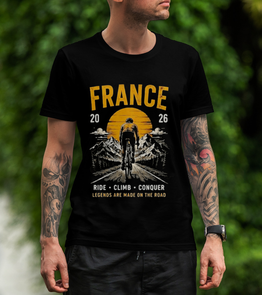 France 2026 Ride Climb Conquer Legends Are Made On The Road T-Shirt