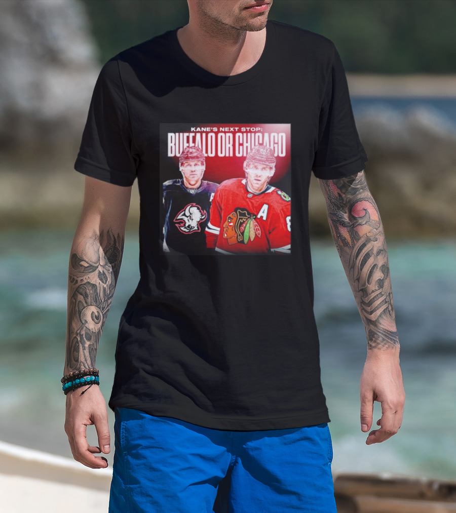 Kane's Next Stop Buffalo Or Chicago NHL Hockey Patrick Kane Blackhawks Sabres T-Shirt