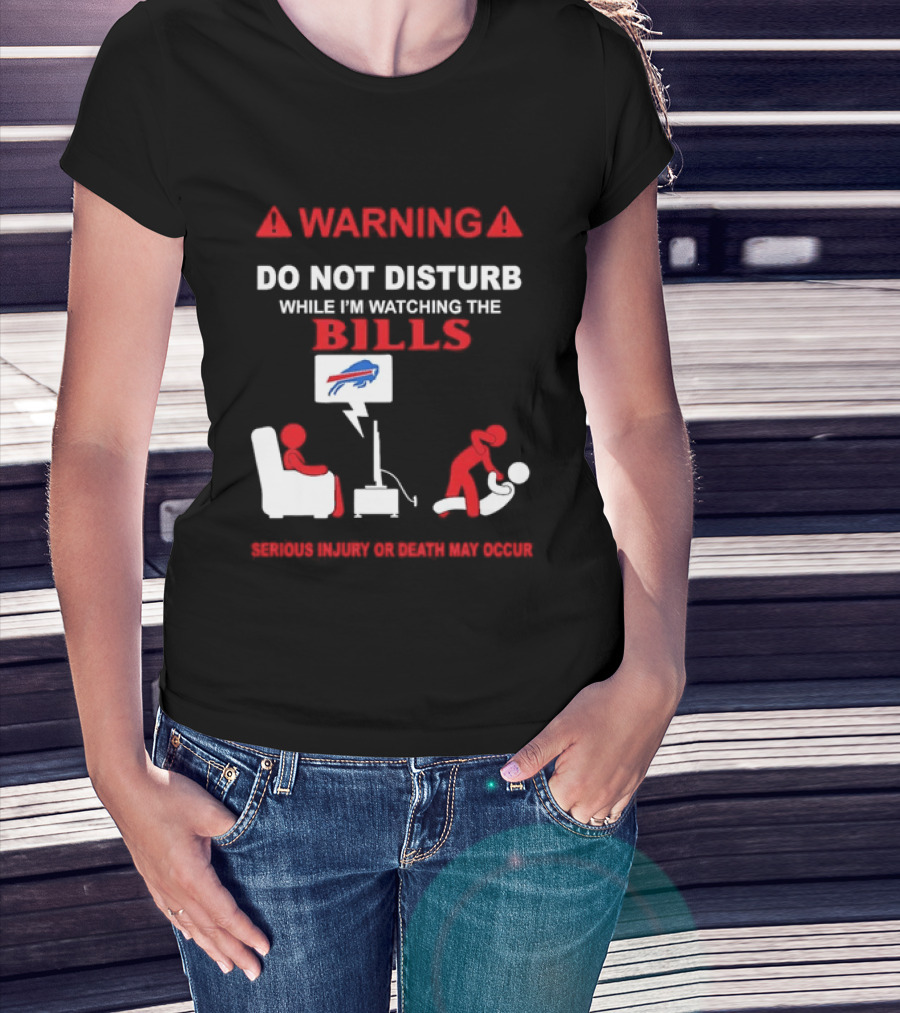 Warning Do Not Disturb While Ing The Bills Buffalo Football Fan Humor T-Shirt