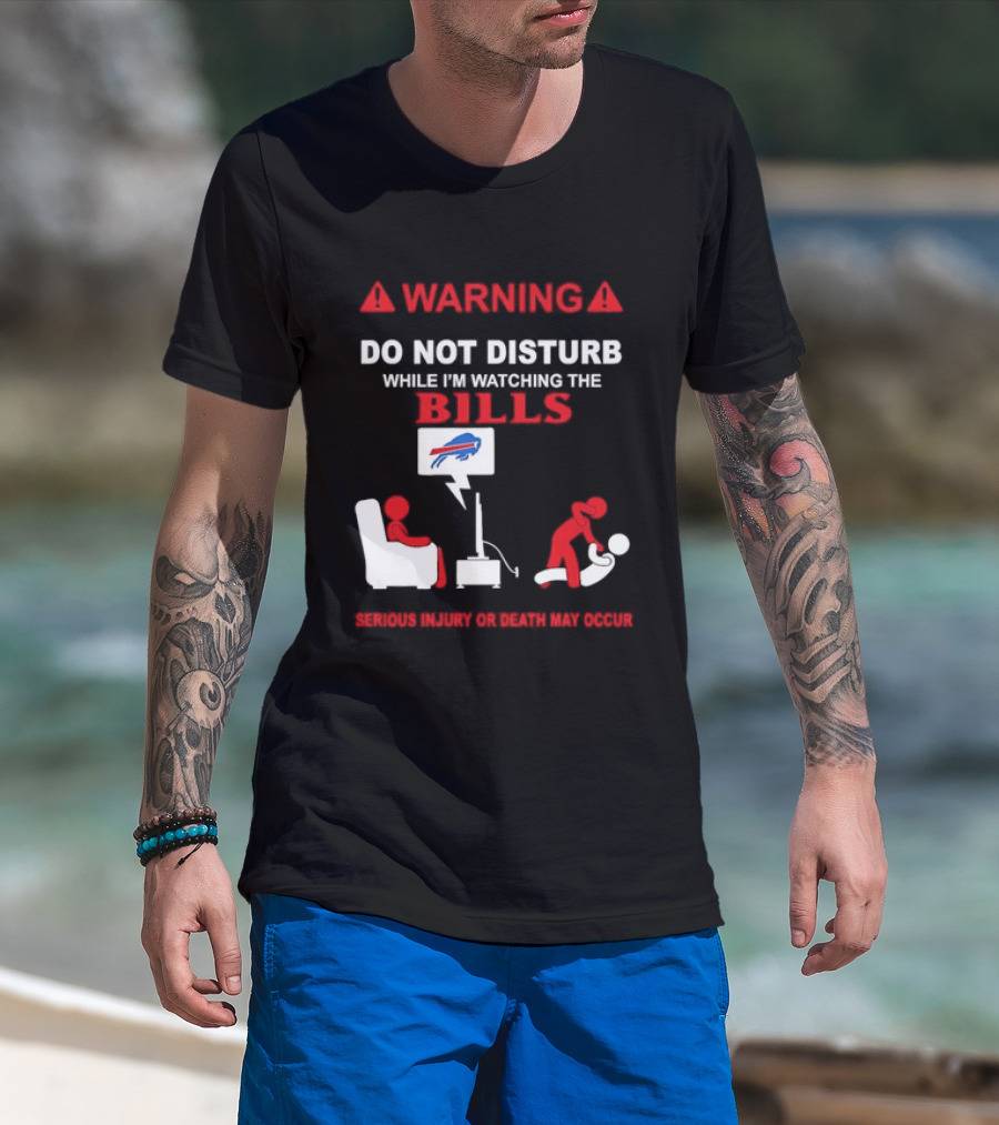 Warning Do Not Disturb While Ing The Bills Buffalo Football Fan Humor T-Shirt
