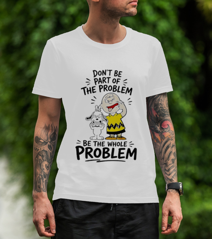 Charlie Brown And Snoopy Making Faces Be The Whole Problem T-Shirt