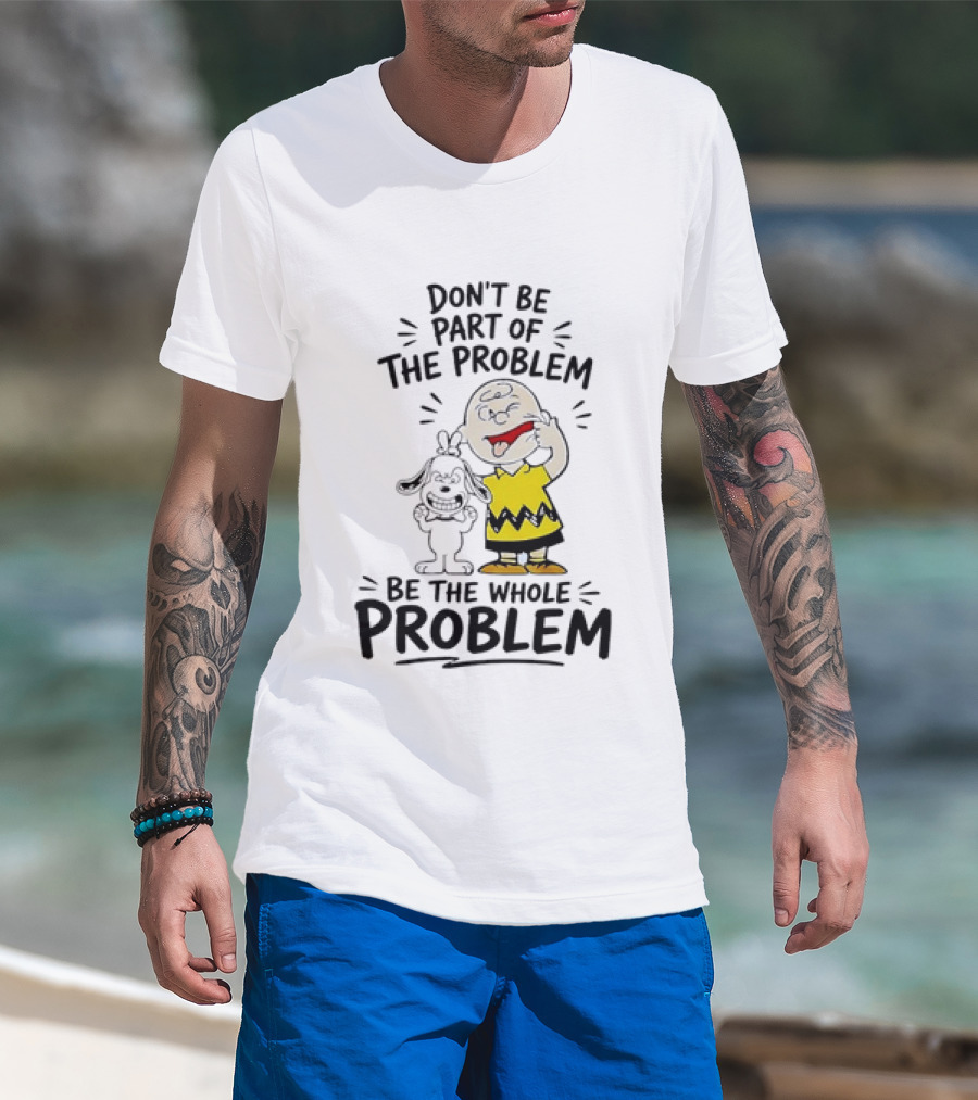 Charlie Brown And Snoopy Making Faces Be The Whole Problem T-Shirt