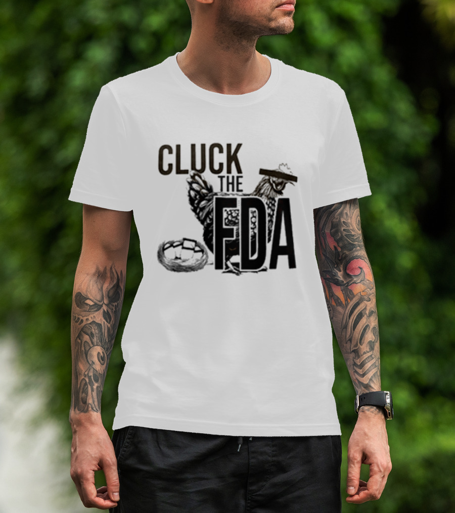Cluck The FDA Chicken Animal Protest Message T-Shirt