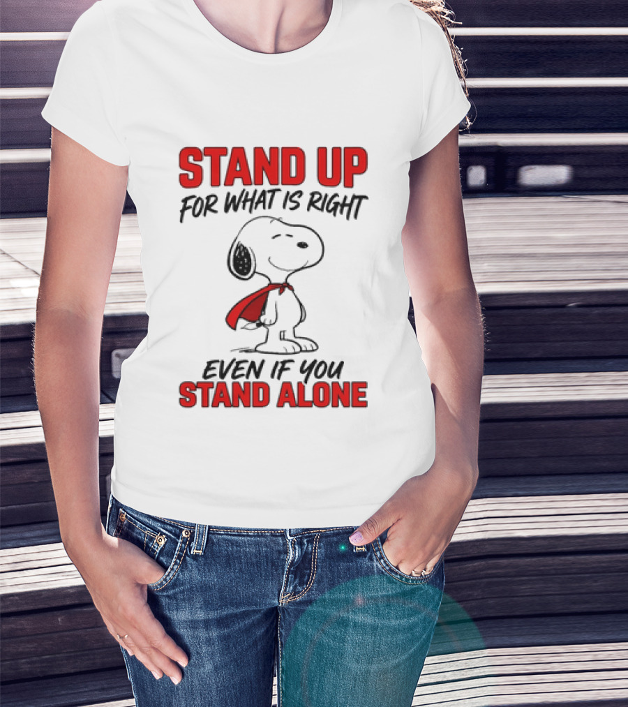 Snoopy Stand Up For What Is Right Even If You Stand Alone Peanuts T-Shirt