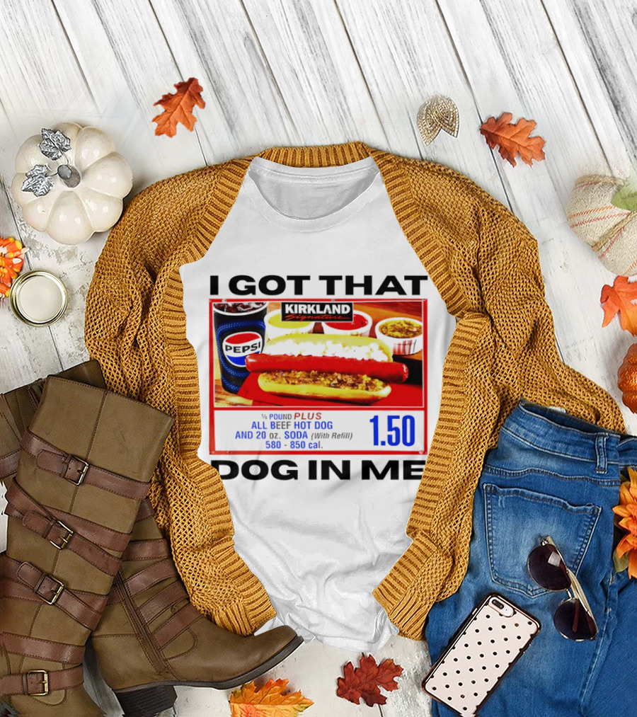 Kirkland Signature 1/4 Pound All Beef Hot Dog I Got That Dog In Me 1.50 2026 T-Shirt