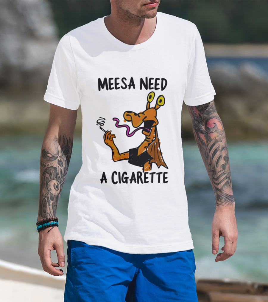 Meesa Need A Cigarette Alien Character Smoking Humor T-Shirt