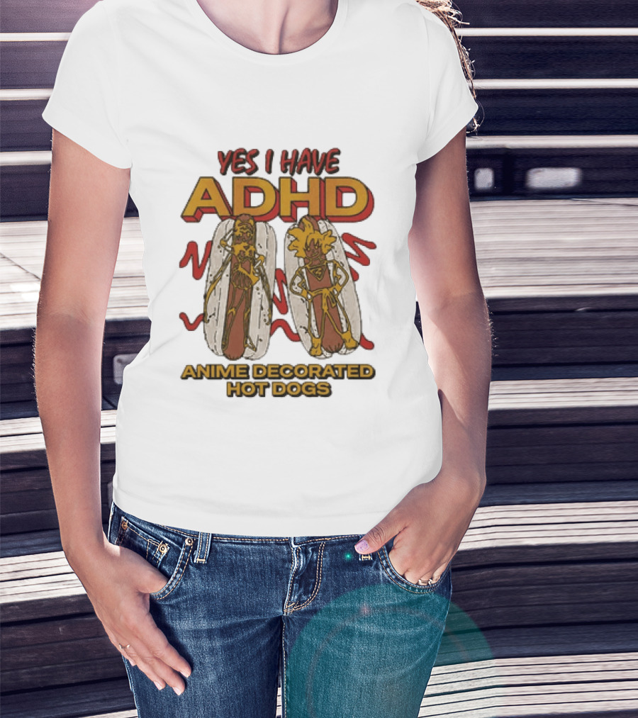 Yes I Have ADHD Anime Decorated Hot Dogs T-Shirt