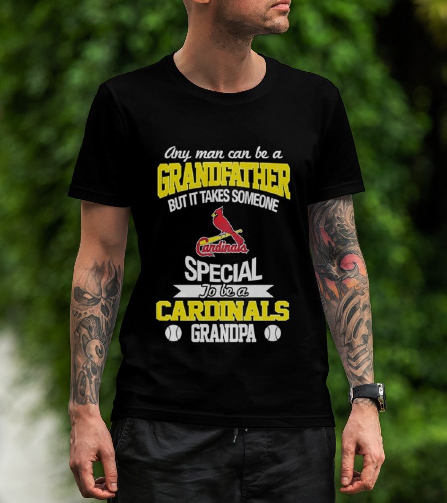 Any Man Can Be A Grandfather But It Takes Someone Special To Be A Cardinals Grandpa St. Louis T-Shirt
