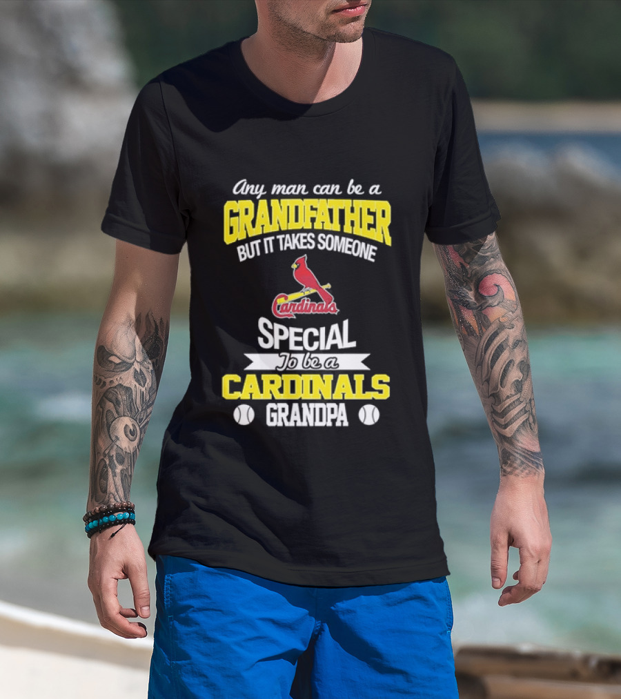 Any Man Can Be A Grandfather But It Takes Someone Special To Be A Cardinals Grandpa St. Louis T-Shirt