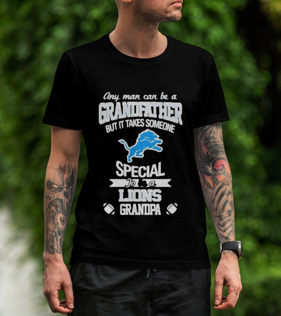 Any Man Can Be A Grandfather But It Takes Someone Special To Be A Lions Grandpa T-Shirt