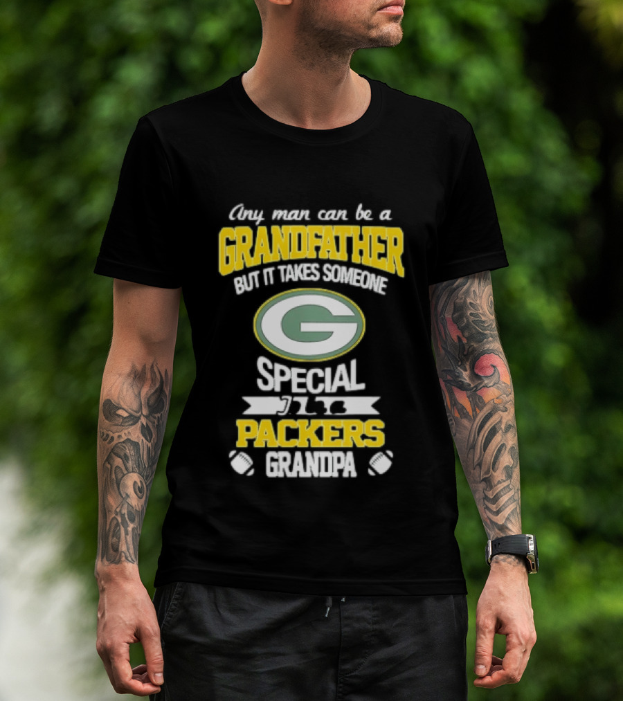 Any Man Can Be A Grandfather Packers Grandpa Special T-Shirt