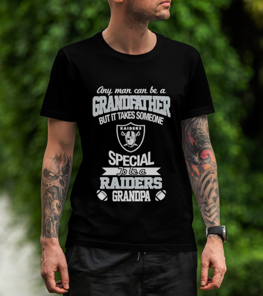 Any Man Can Be A Grandfather But It Takes Someone Special To Be A Raiders Grandpa Football T-Shirt