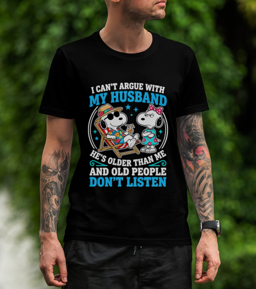 Snoopy Peanuts I Can't Argue With My Husband He's Older Than Me And Old People Don't Listen T-Shirt
