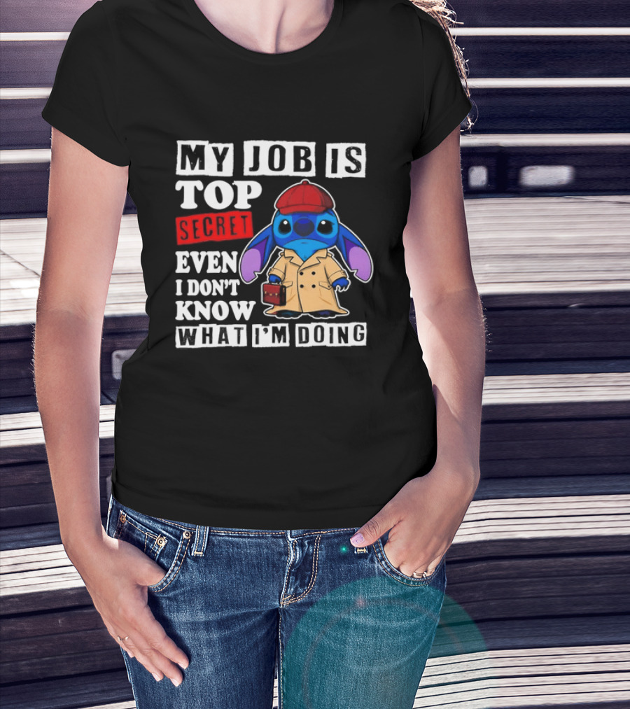Stitch My Job Is Top Secret Even I Don't Know What I'm Doing T-Shirt