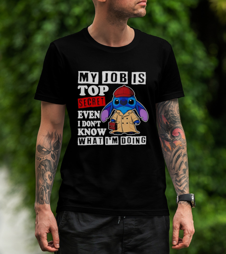Stitch My Job Is Top Secret Even I Don't Know What I'm Doing T-Shirt
