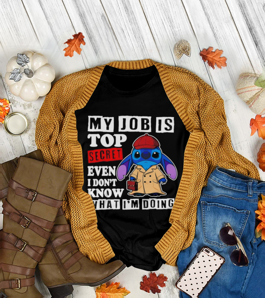 Stitch My Job Is Top Secret Even I Don't Know What I'm Doing T-Shirt