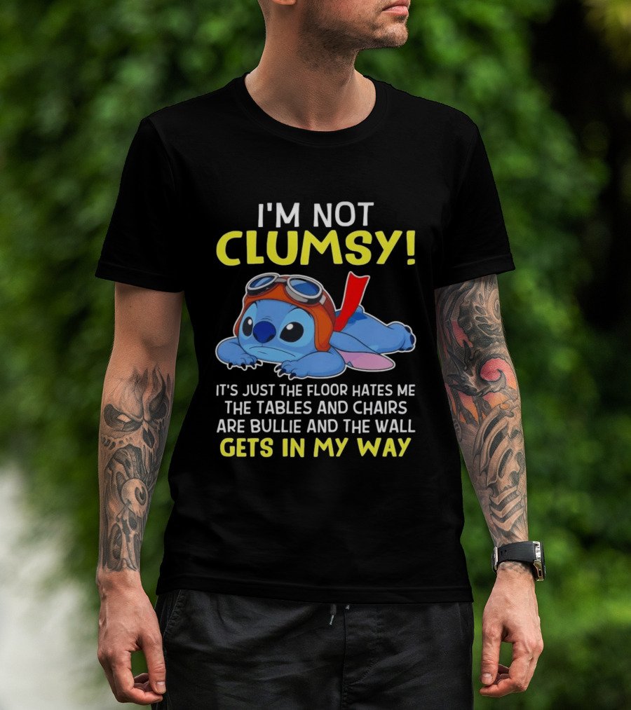 I'm Not Clumsy It's Just The Floor Hates Me The Tables And Chairs Are Bullies And The Wall Gets In My Way T-Shirt