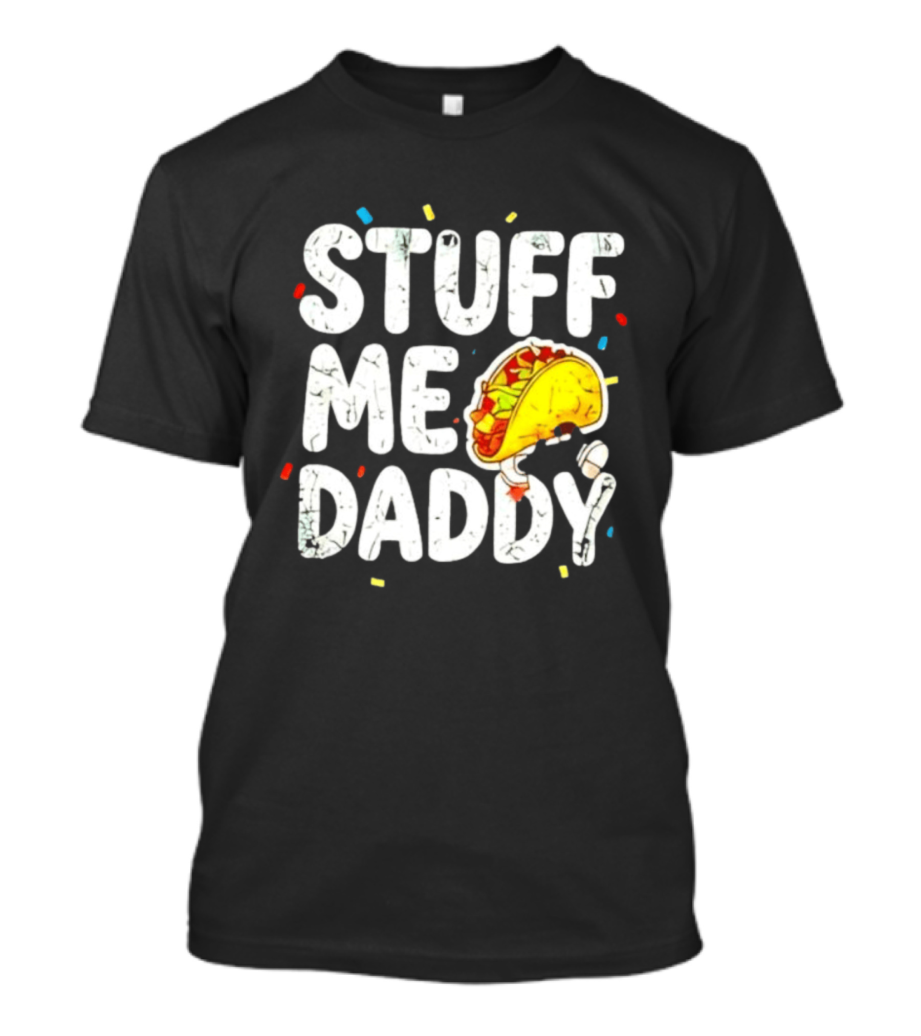 Stuff Me Daddy Distressed Taco Food Pun Fiesta T-Shirt