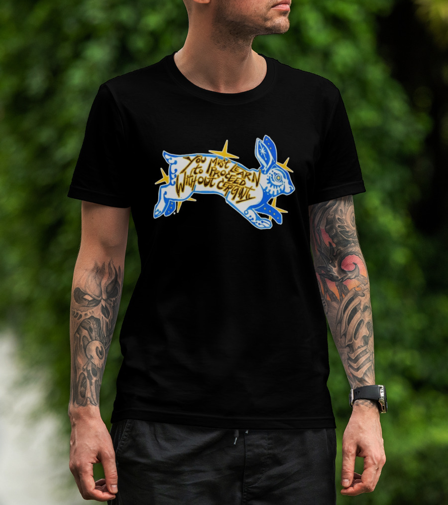 You Must Learn To Proceed Without Certainty Mystical Rabbit Spirit T-Shirt