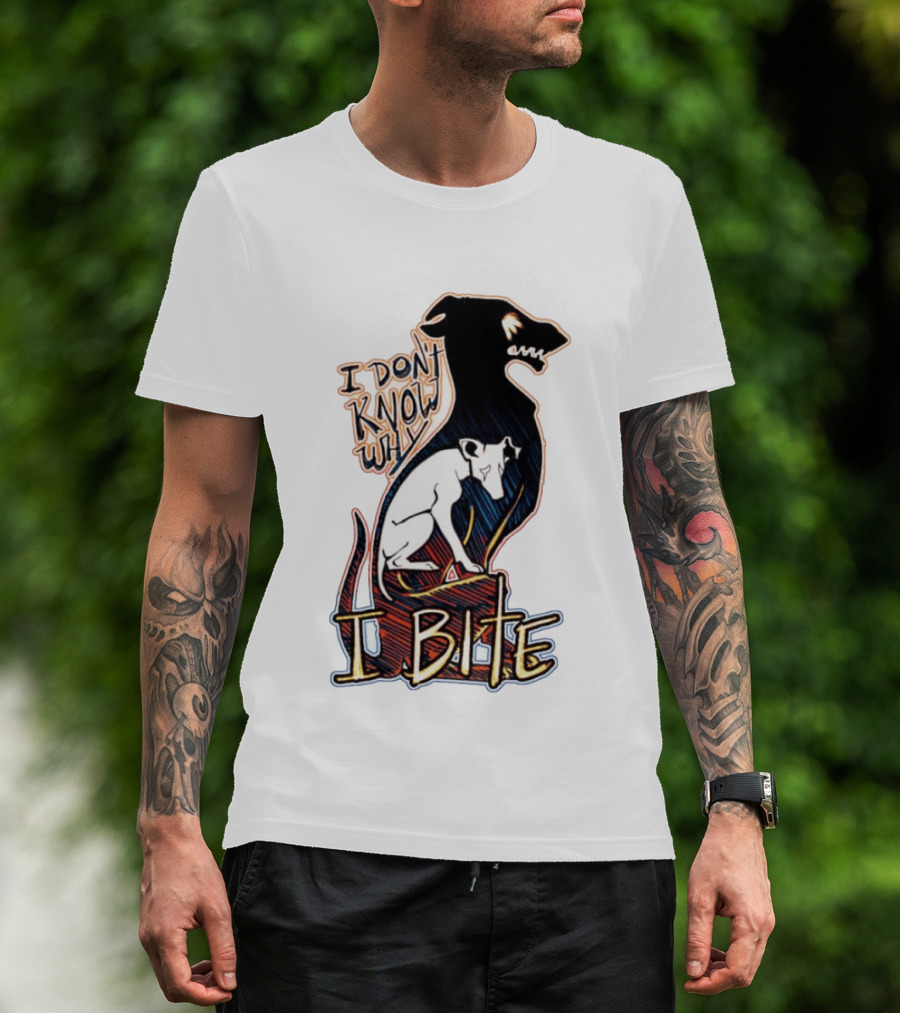 I Don't Know Why I Bite Dog Greyhound T-Shirt