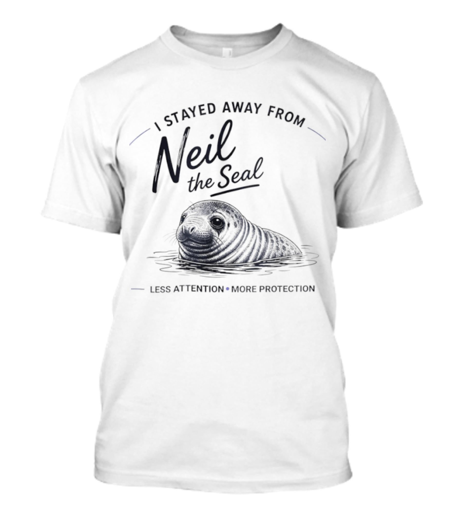 Neil The Seal I Stayed Away Less Attention More Protection T-Shirt