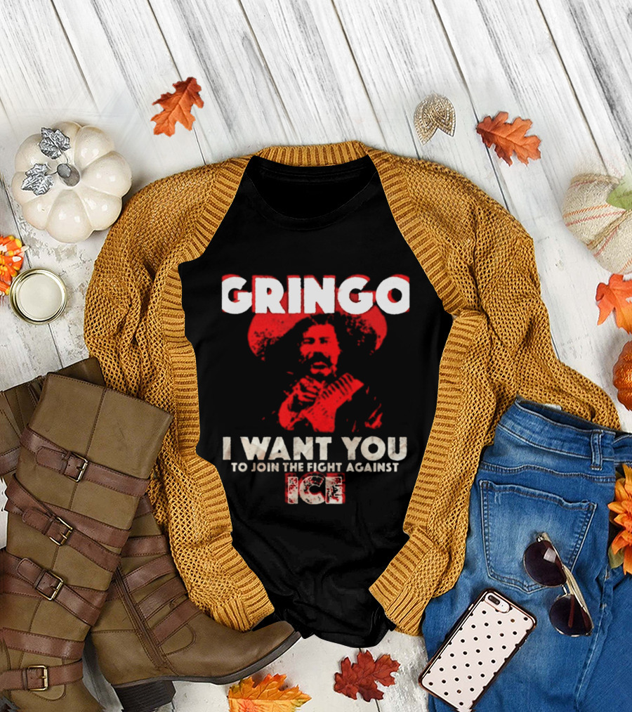 Gringo I Want You To Join The Fight Against Ice Mexican Revolution T-Shirt