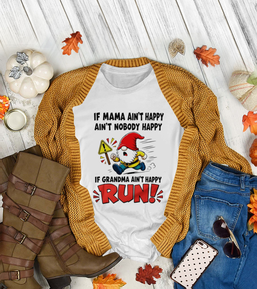 If Mama Ain't Happy Ain't Nobody Happy If Grandma Ain't Happy Run Gnome Warning T-Shirt
