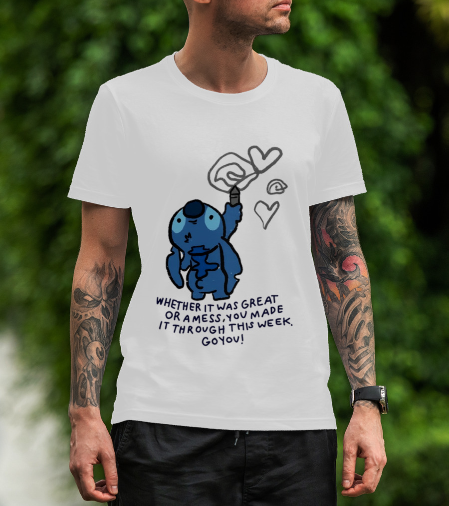 Stitch Whether It Was Great Or A Mess You Made It Through This Week Go You Hearts Drawing T-Shirt
