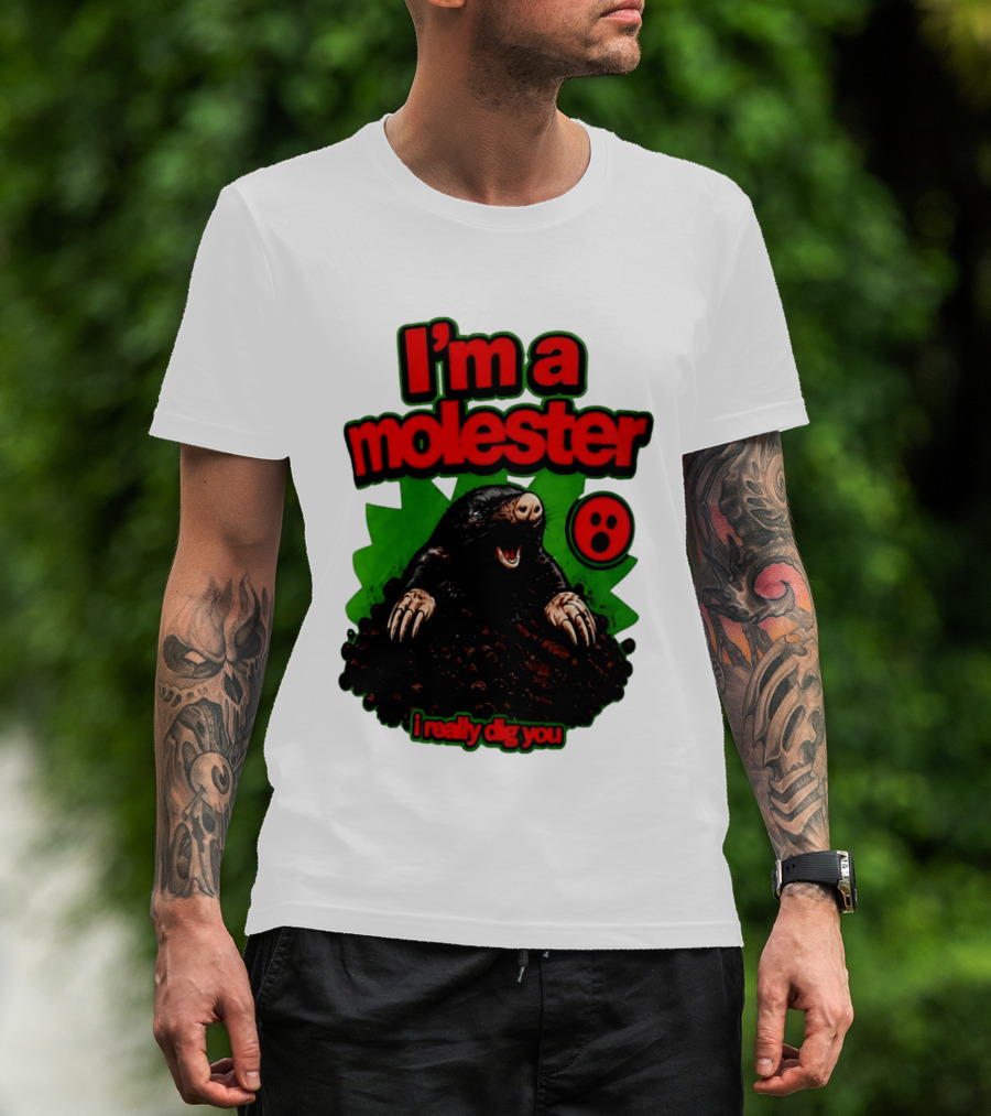 I'm A Molester I Really Dig You Mole T-Shirt