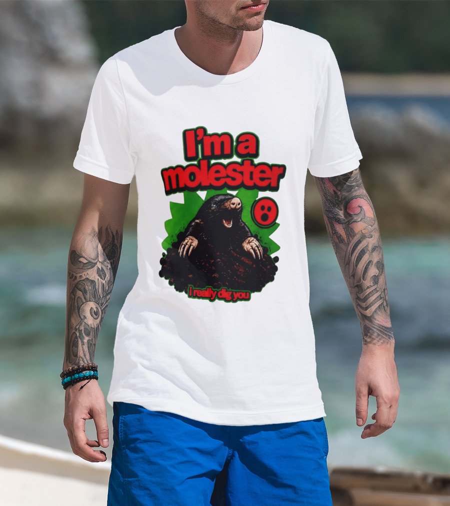 I'm A Molester I Really Dig You Mole T-Shirt