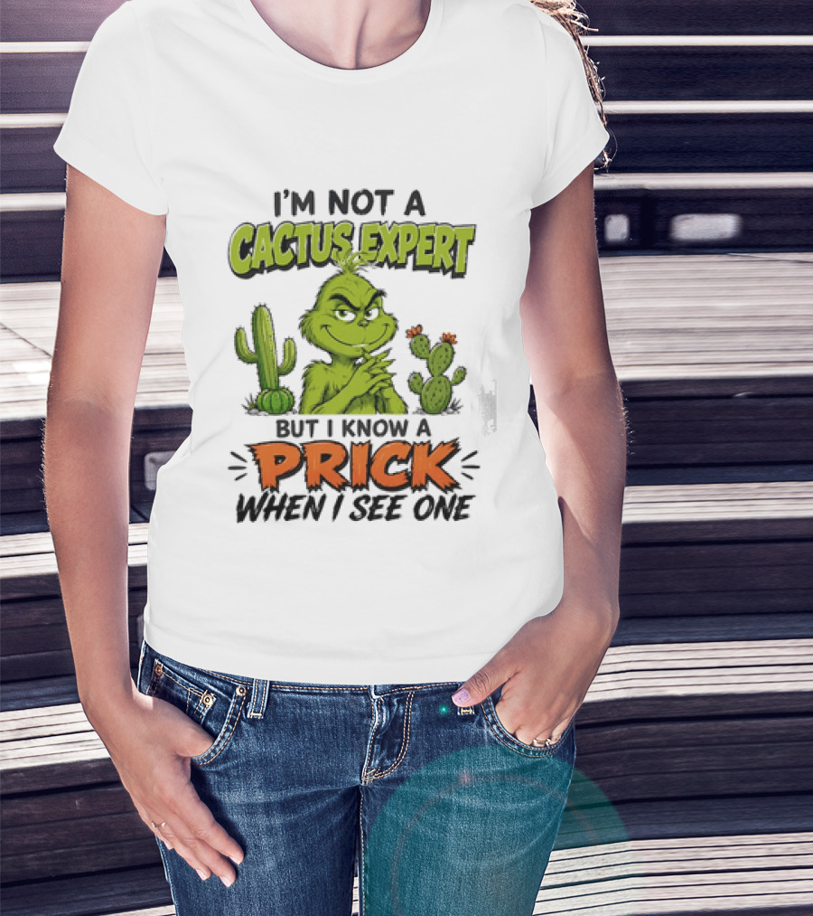 The Grinch I'm Not A Cactus Expert But I Know A Prick When I See One T-Shirt
