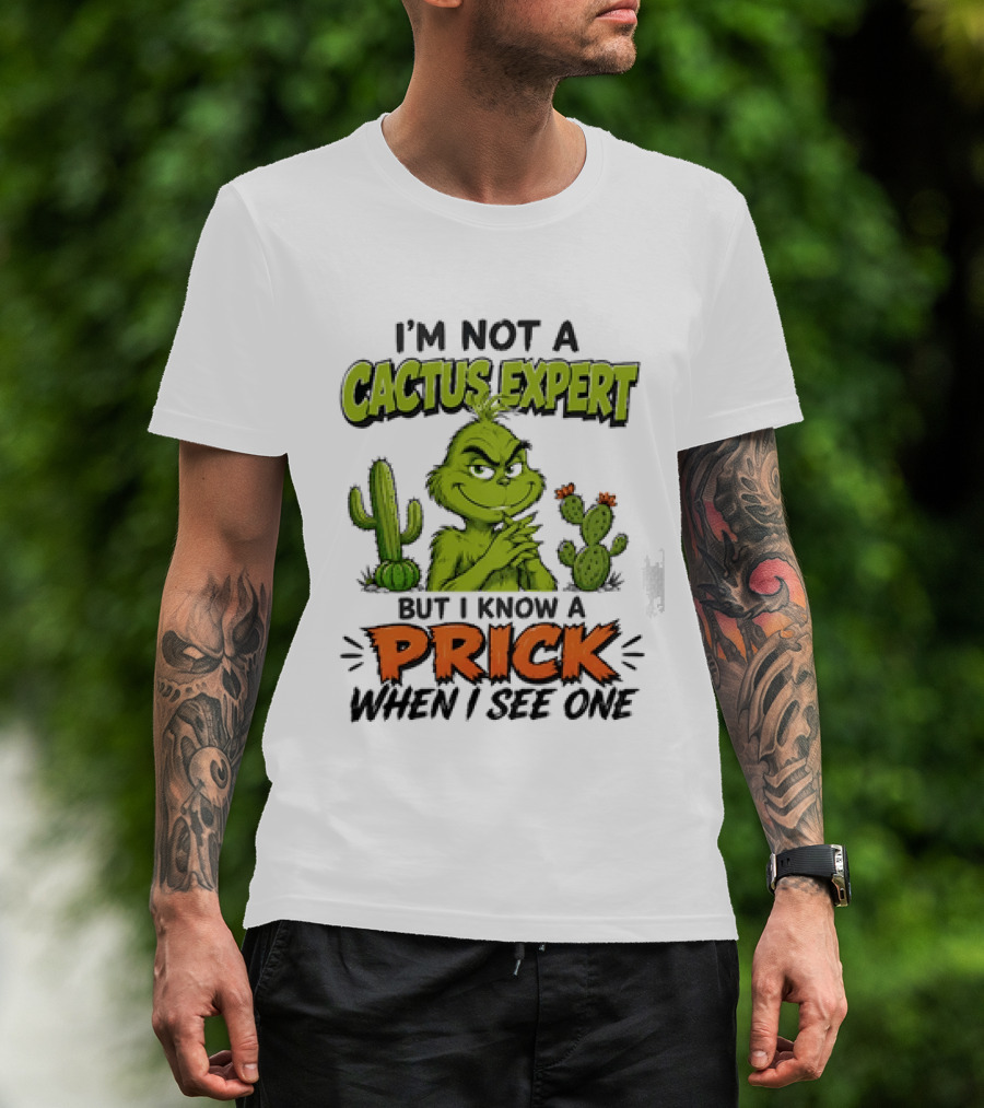 The Grinch I'm Not A Cactus Expert But I Know A Prick When I See One T-Shirt