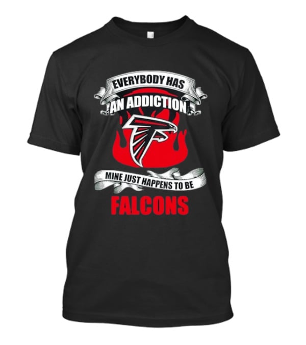 Everybody Has An Addiction Mine Just Happens To Be Falcons T-Shirt