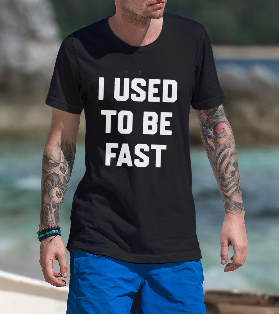 I Used To Be Fast T-Shirt