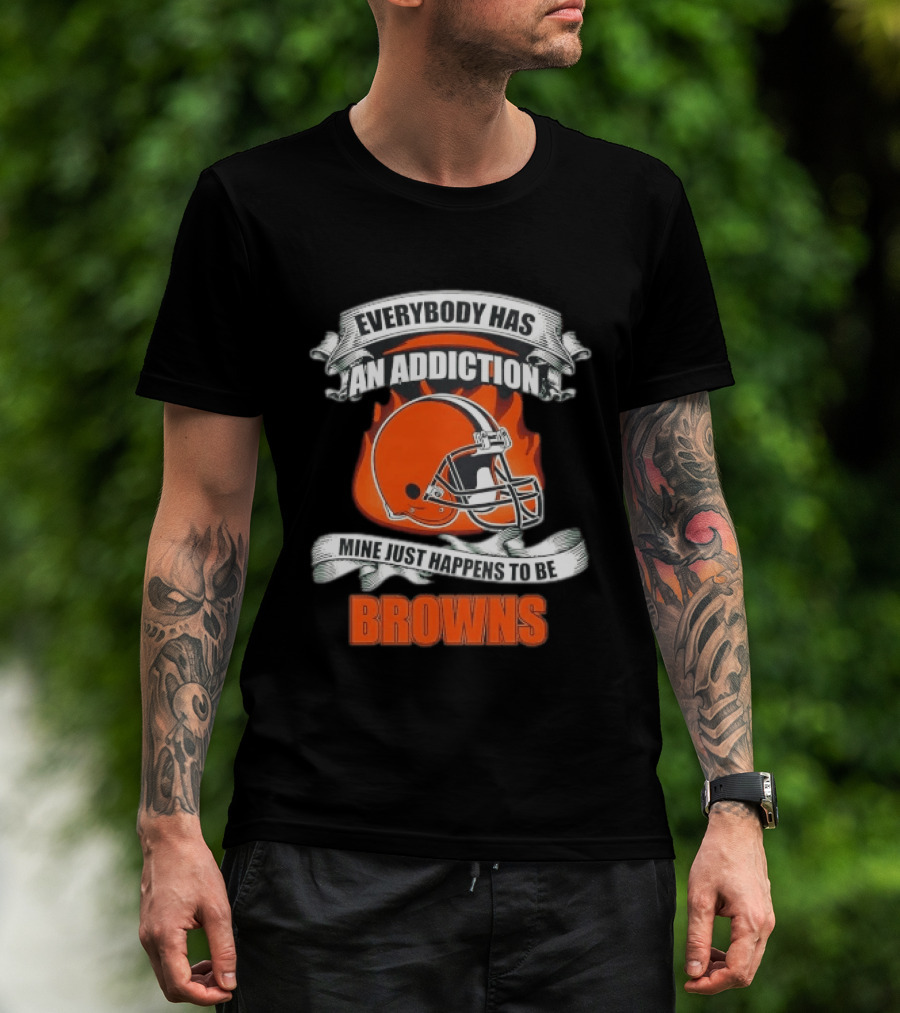 Everybody Has An Addiction Mine Just Happens To Be Browns Football Helmet And Flames T-Shirt