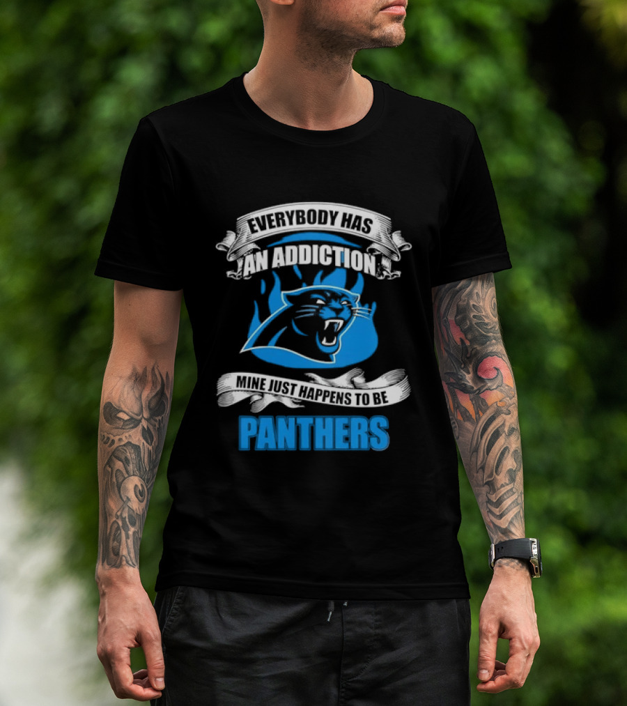 Everybody Has An Addiction Mine Just Happens To Be Panthers T-Shirt