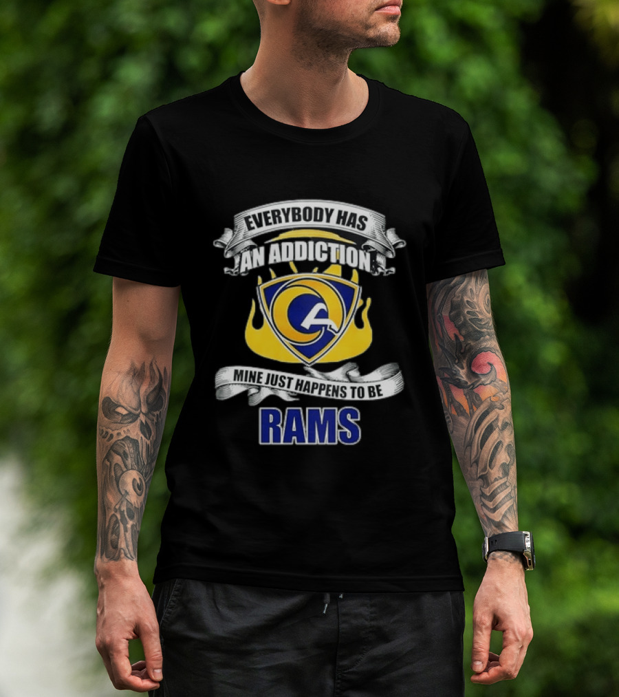 Everybody Has An Addiction Mine Just Happens To Be Rams T-Shirt