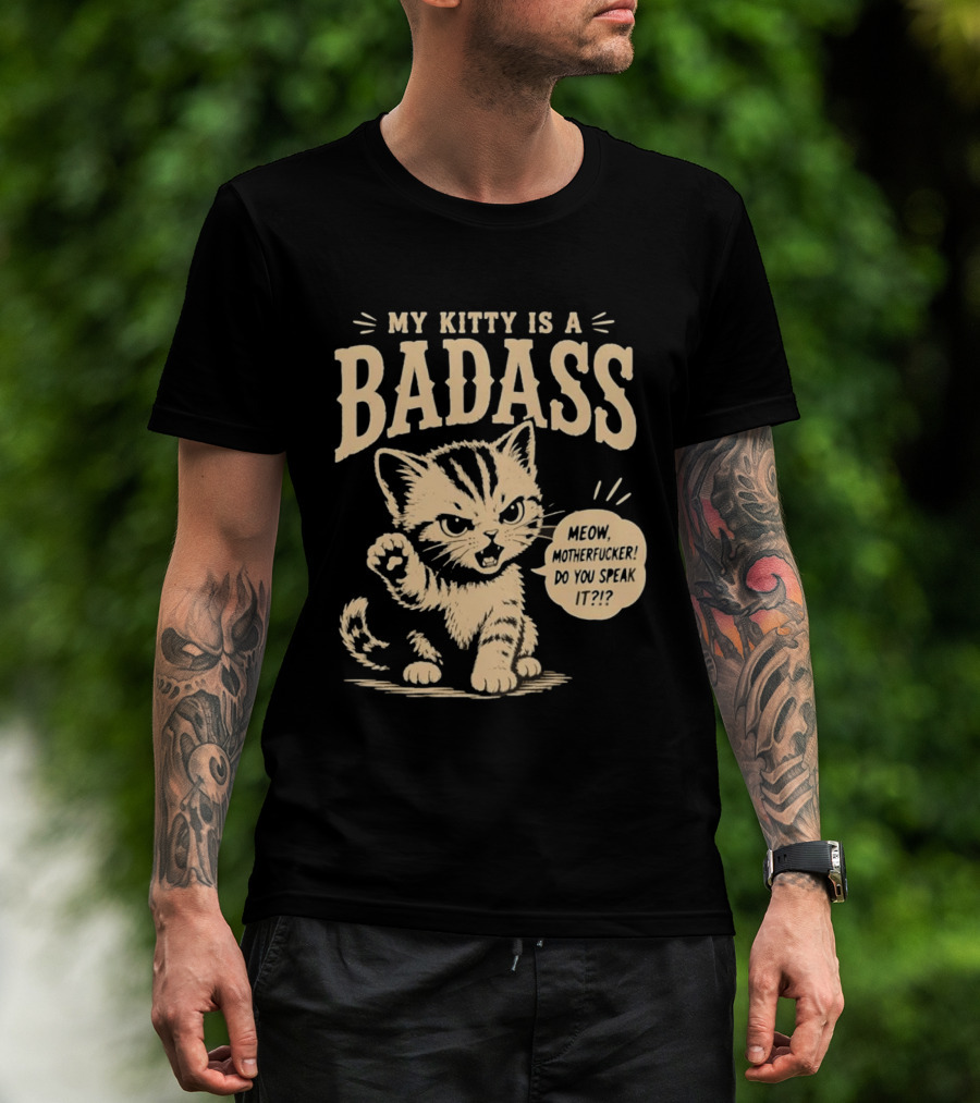 My Kitty Is A Badass Meow Motherfucker Do You Speak It Bold Cat Attitude T-Shirt