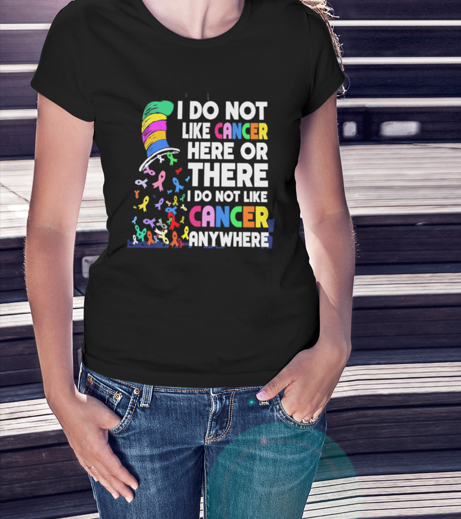 I Do Not Like Cancer Here Or There I Do Not Like Cancer Anywhere Ribbon Hat T-Shirt
