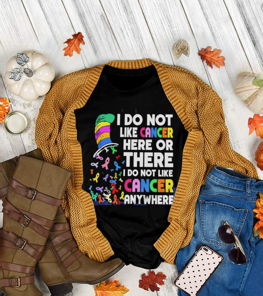 I Do Not Like Cancer Here Or There I Do Not Like Cancer Anywhere Ribbon Hat T-Shirt